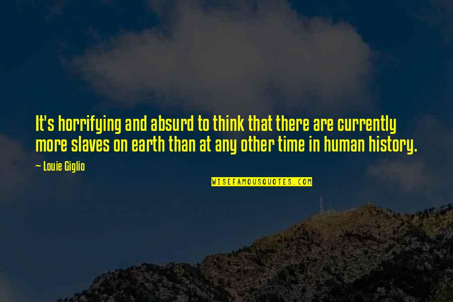 Erinnerungen An Die Quotes By Louie Giglio: It's horrifying and absurd to think that there Erinnerungen An Die Quotes By Louie Giglio: It's horrifying and absurd to think that there