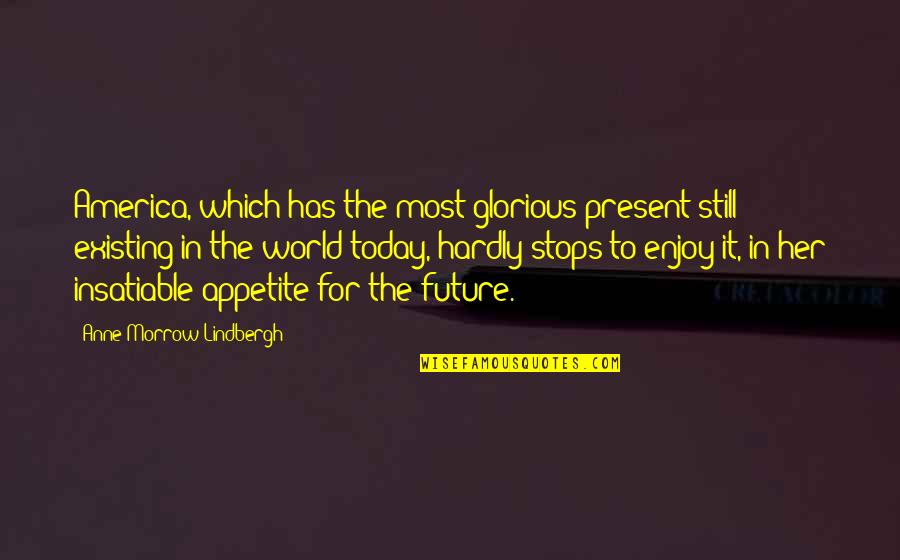 Erinnerungen In English Quotes By Anne Morrow Lindbergh: America, which has the most glorious present still Erinnerungen In English Quotes By Anne Morrow Lindbergh: America, which has the most glorious present still