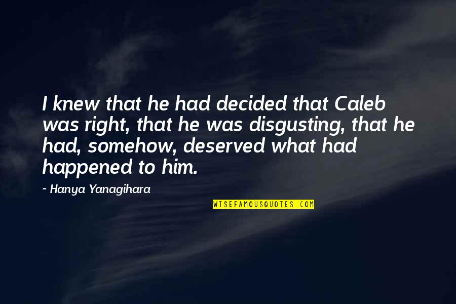 Erinnerungen In English Quotes By Hanya Yanagihara: I knew that he had decided that Caleb Erinnerungen In English Quotes By Hanya Yanagihara: I knew that he had decided that Caleb