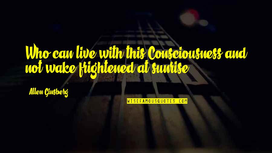 Erinnerungen Mac Quotes By Allen Ginsberg: Who can live with this Consciousness and not