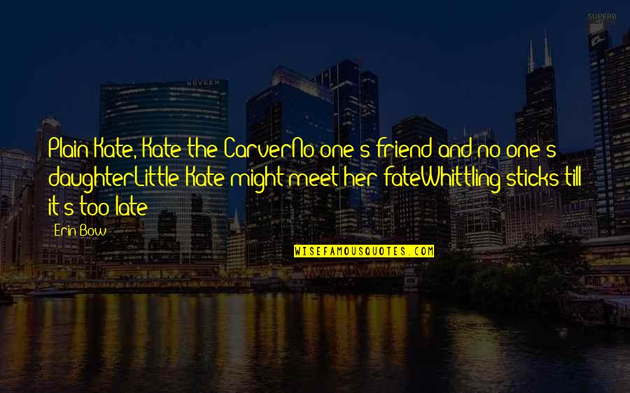 Erin's Quotes By Erin Bow: Plain Kate, Kate the CarverNo one's friend and Erin's Quotes By Erin Bow: Plain Kate, Kate the CarverNo one's friend and