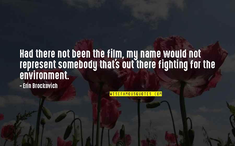 Erin's Quotes By Erin Brockovich: Had there not been the film, my name Erin's Quotes By Erin Brockovich: Had there not been the film, my name