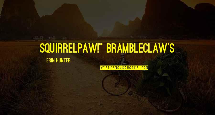 Erin's Quotes By Erin Hunter: Squirrelpaw!" Brambleclaw's Erin's Quotes By Erin Hunter: Squirrelpaw!" Brambleclaw's
