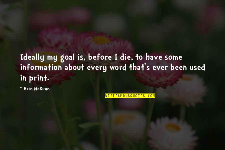 Erin's Quotes By Erin McKean: Ideally my goal is, before I die, to Erin's Quotes By Erin McKean: Ideally my goal is, before I die, to
