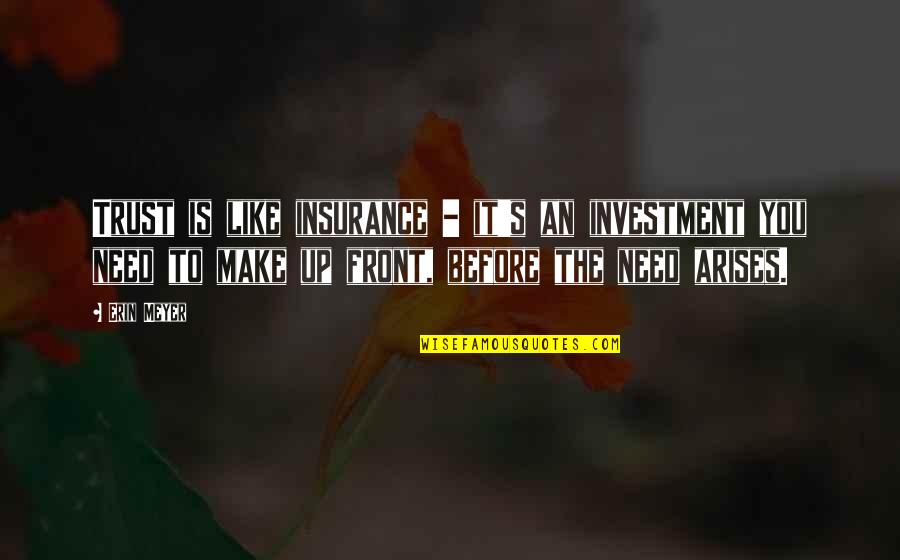 Erin's Quotes By Erin Meyer: Trust is like insurance - it's an investment Erin's Quotes By Erin Meyer: Trust is like insurance - it's an investment