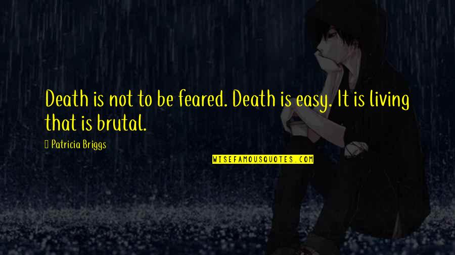 Erinsborough Quotes By Patricia Briggs: Death is not to be feared. Death is