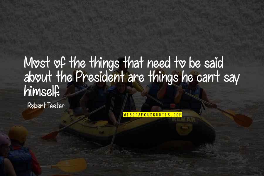 Erinsborough Quotes By Robert Teeter: Most of the things that need to be