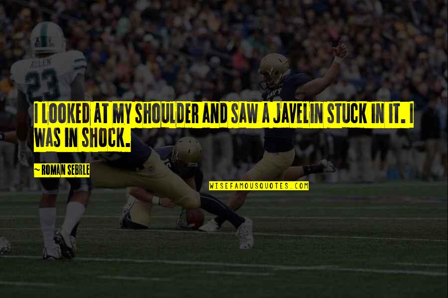Eriodic Quotes By Roman Sebrle: I looked at my shoulder and saw a