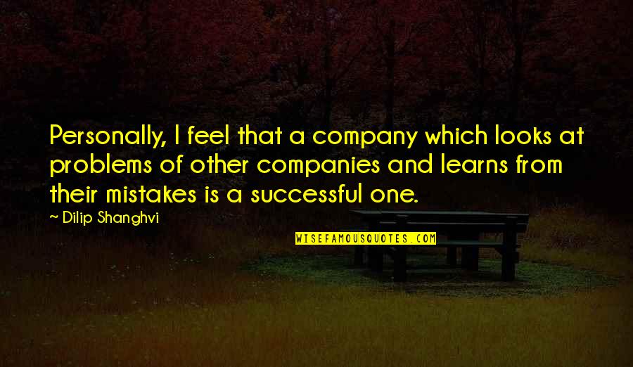 Eriond Quotes By Dilip Shanghvi: Personally, I feel that a company which looks