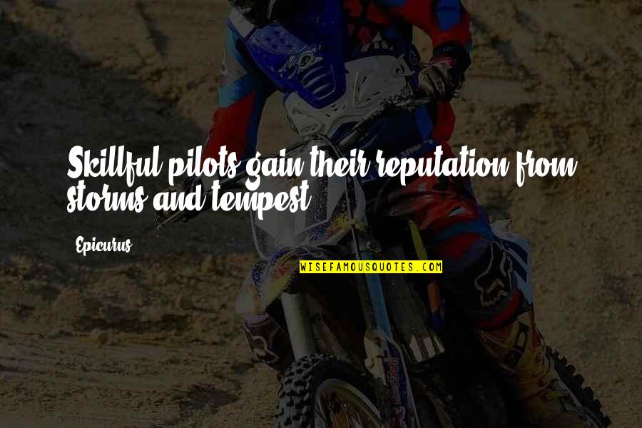 Erised Quotes By Epicurus: Skillful pilots gain their reputation from storms and