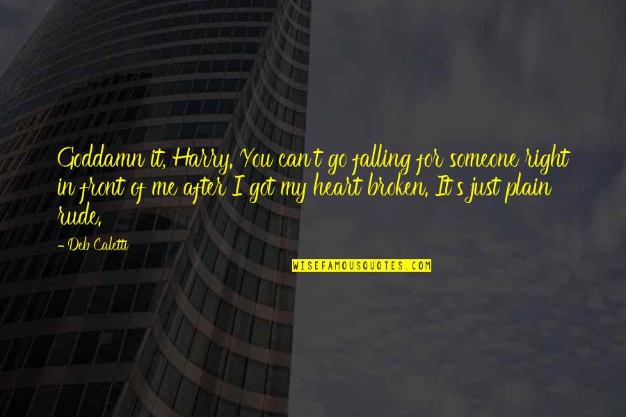 Erisin Es7160p Quotes By Deb Caletti: Goddamn it, Harry. You can't go falling for Erisin Es7160p Quotes By Deb Caletti: Goddamn it, Harry. You can't go falling for