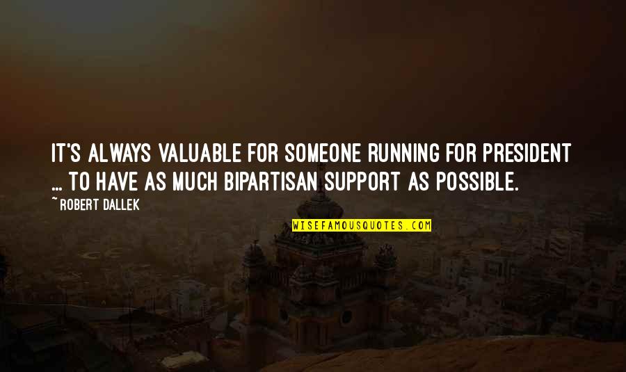 Erisin Es7160p Quotes By Robert Dallek: It's always valuable for someone running for president Erisin Es7160p Quotes By Robert Dallek: It's always valuable for someone running for president