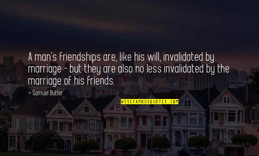 Erisin Es7160p Quotes By Samuel Butler: A man's friendships are, like his will, invalidated Erisin Es7160p Quotes By Samuel Butler: A man's friendships are, like his will, invalidated