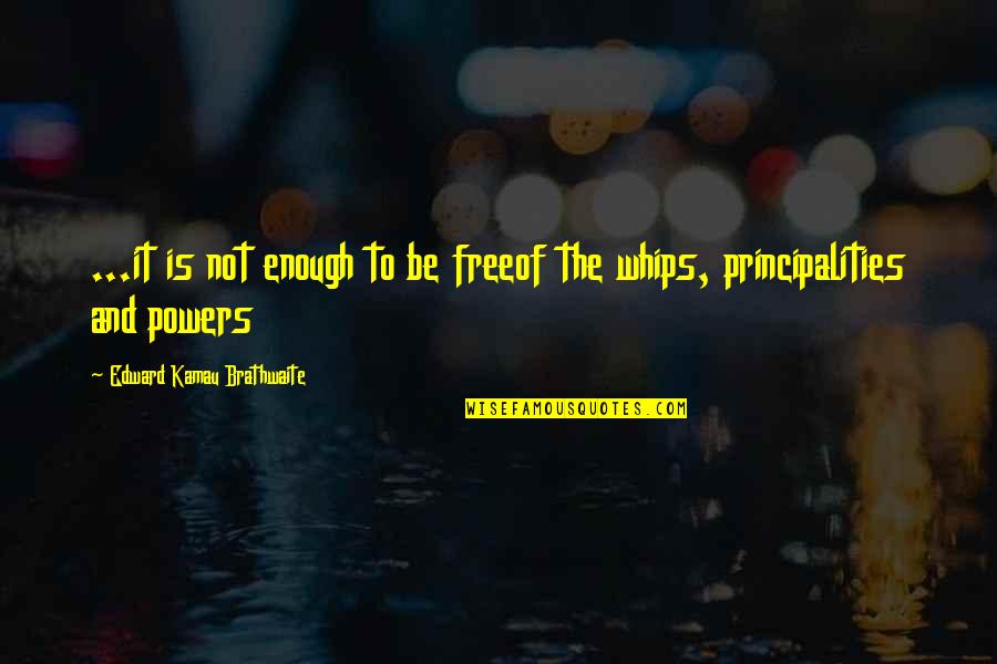 Erisindaglarinkari Quotes By Edward Kamau Brathwaite: ...it is not enough to be freeof the