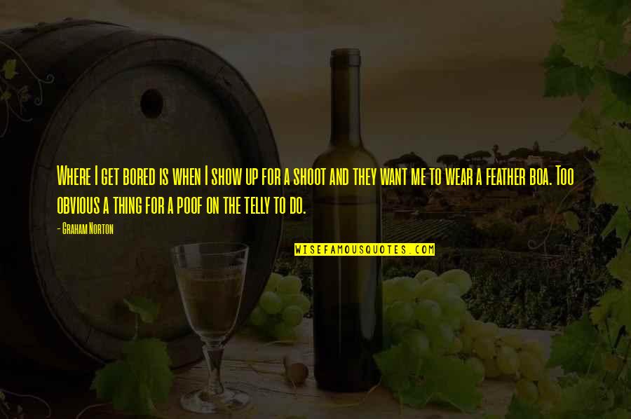 Eristavi Winery Quotes By Graham Norton: Where I get bored is when I show