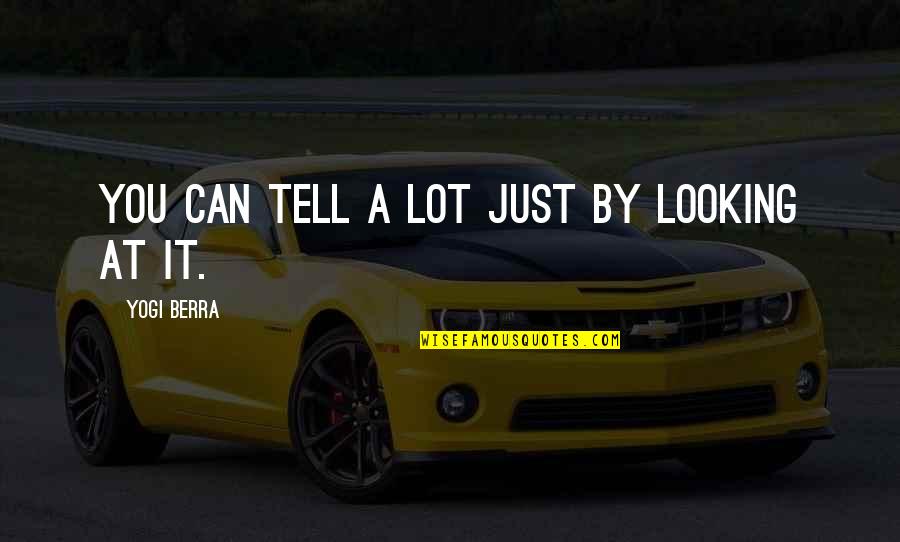 Eristavi Winery Quotes By Yogi Berra: You can tell a lot just by looking Eristavi Winery Quotes By Yogi Berra: You can tell a lot just by looking