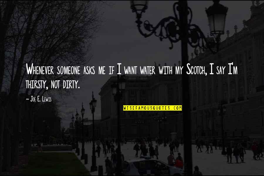 Eristoff Clear Quotes By Joe E. Lewis: Whenever someone asks me if I want water Eristoff Clear Quotes By Joe E. Lewis: Whenever someone asks me if I want water
