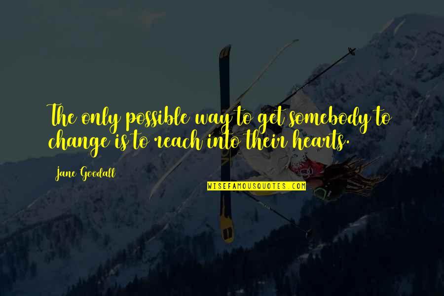 Erixon Customer Quotes By Jane Goodall: The only possible way to get somebody to