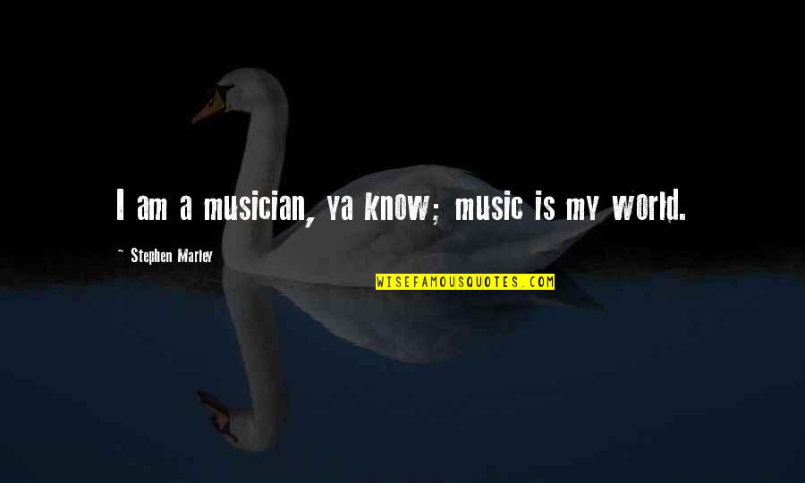 Eriya 51 Quotes By Stephen Marley: I am a musician, ya know; music is Eriya 51 Quotes By Stephen Marley: I am a musician, ya know; music is