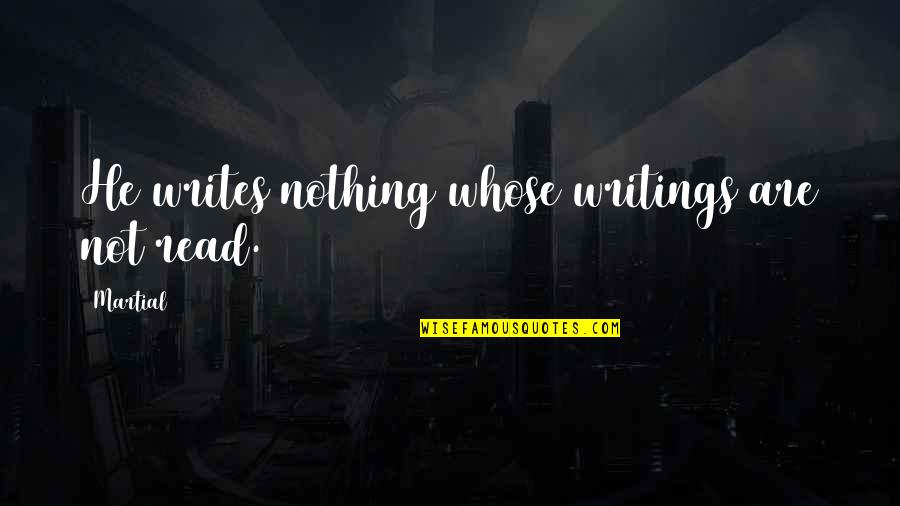 Eriyad Quotes By Martial: He writes nothing whose writings are not read.