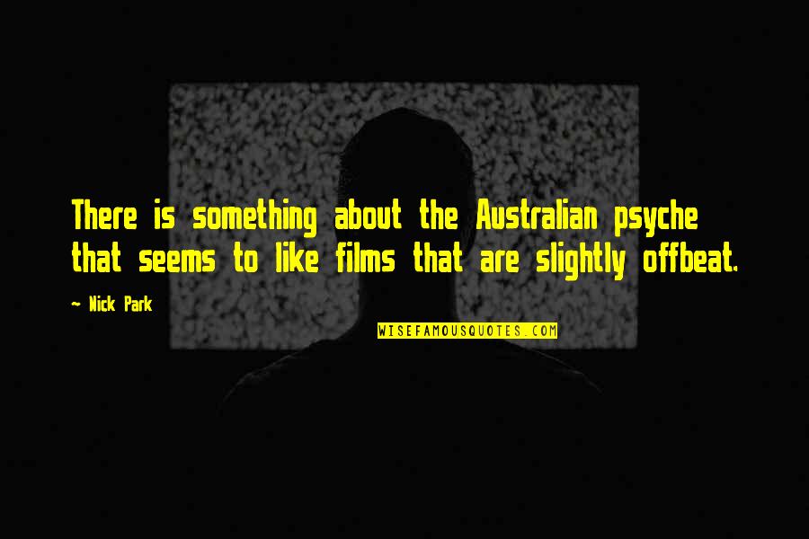 Eriyad Quotes By Nick Park: There is something about the Australian psyche that