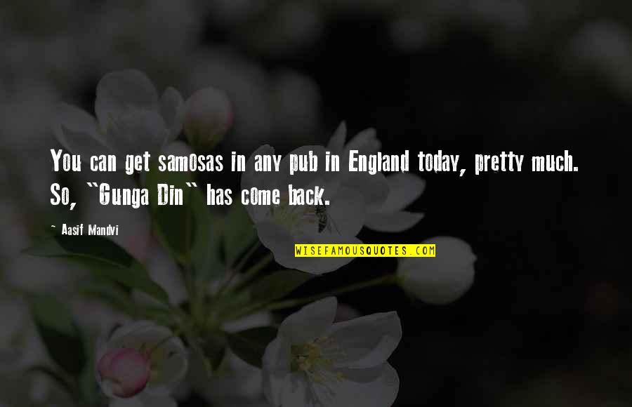 Eriyen Dondurmalar Quotes By Aasif Mandvi: You can get samosas in any pub in Eriyen Dondurmalar Quotes By Aasif Mandvi: You can get samosas in any pub in