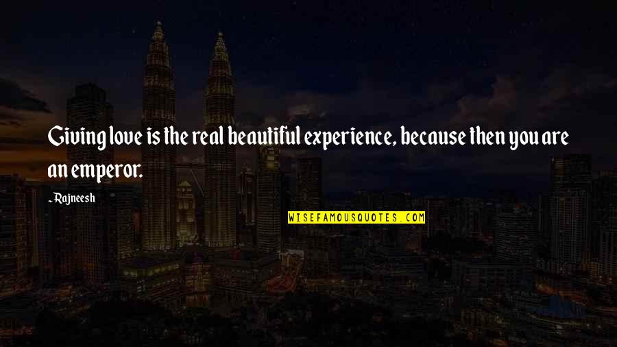 Eriyen Dondurmalar Quotes By Rajneesh: Giving love is the real beautiful experience, because