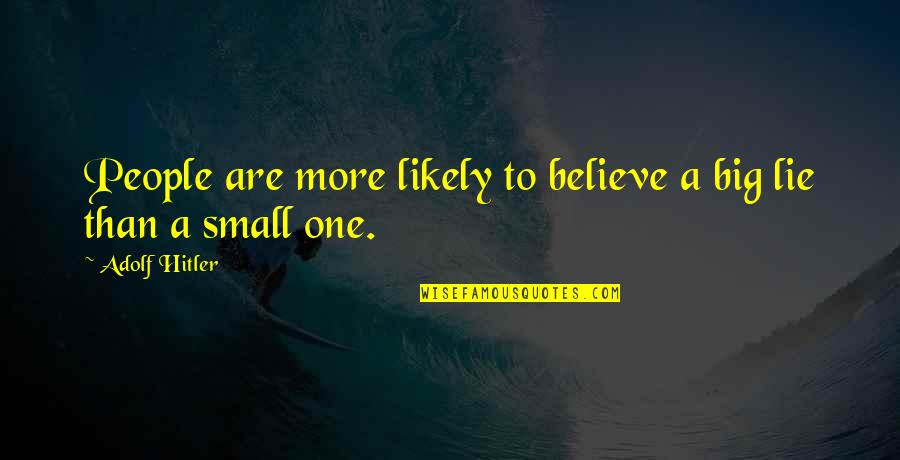 Eriyene Quotes By Adolf Hitler: People are more likely to believe a big