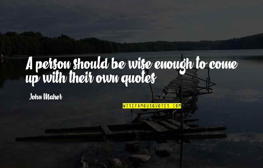 Erizo En Quotes By John Maher: A person should be wise enough to come