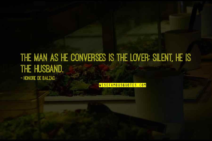 Erja Honkanen Quotes By Honore De Balzac: The man as he converses is the lover;