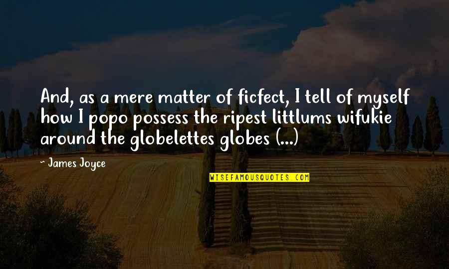 Erjavec Porsche Quotes By James Joyce: And, as a mere matter of ficfect, I Erjavec Porsche Quotes By James Joyce: And, as a mere matter of ficfect, I