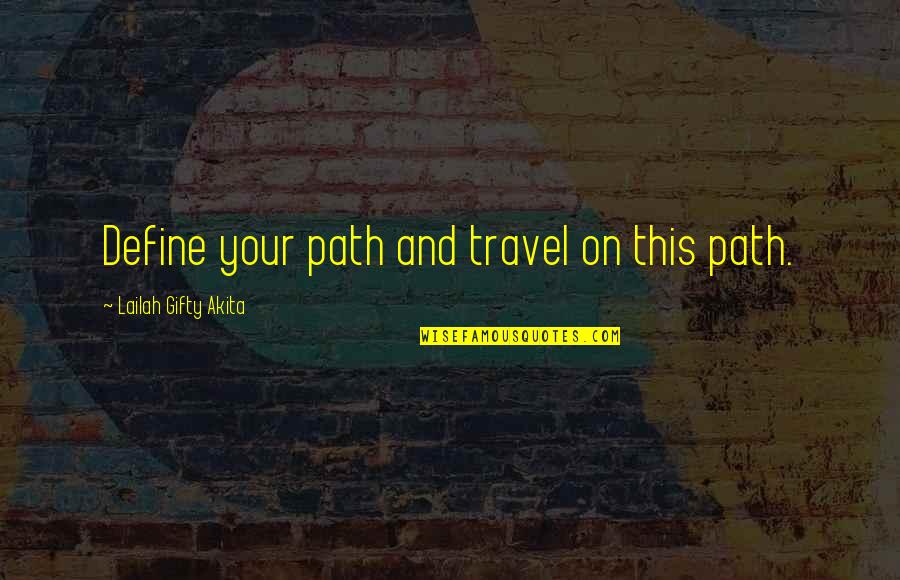 Erk Russell Gsu Quotes By Lailah Gifty Akita: Define your path and travel on this path.