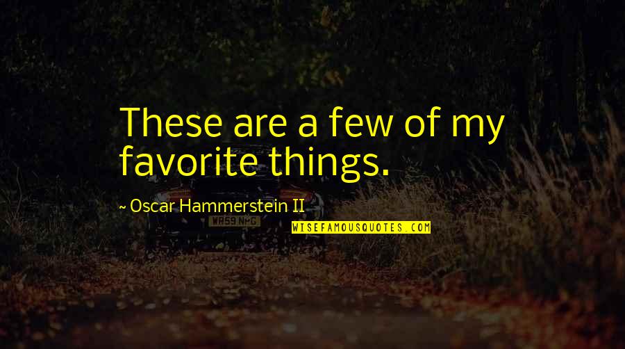 Erk Russell Gsu Quotes By Oscar Hammerstein II: These are a few of my favorite things.