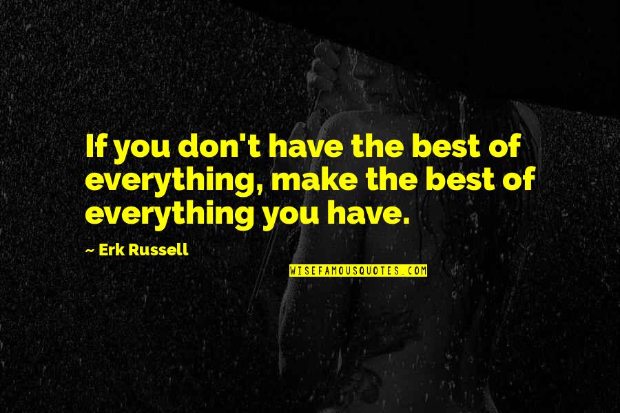 Erk Russell Quotes By Erk Russell: If you don't have the best of everything,