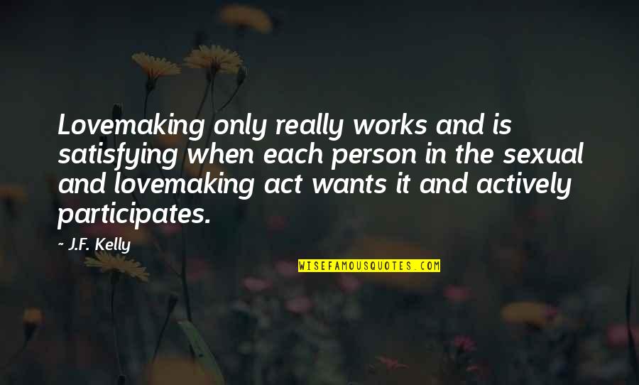 Erkan Meric Girlfriend Quotes By J.F. Kelly: Lovemaking only really works and is satisfying when Erkan Meric Girlfriend Quotes By J.F. Kelly: Lovemaking only really works and is satisfying when
