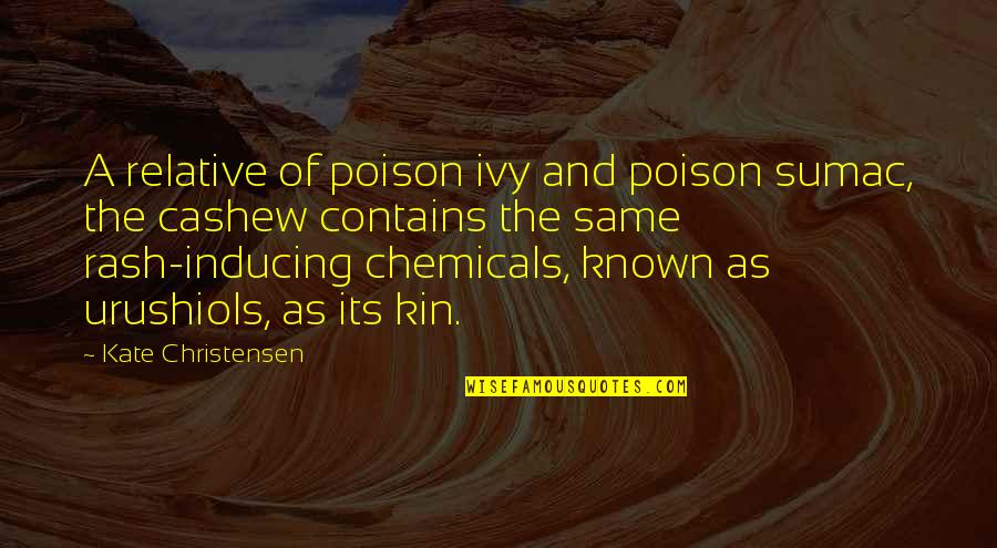 Erkeklere Iltifat Quotes By Kate Christensen: A relative of poison ivy and poison sumac, Erkeklere Iltifat Quotes By Kate Christensen: A relative of poison ivy and poison sumac,