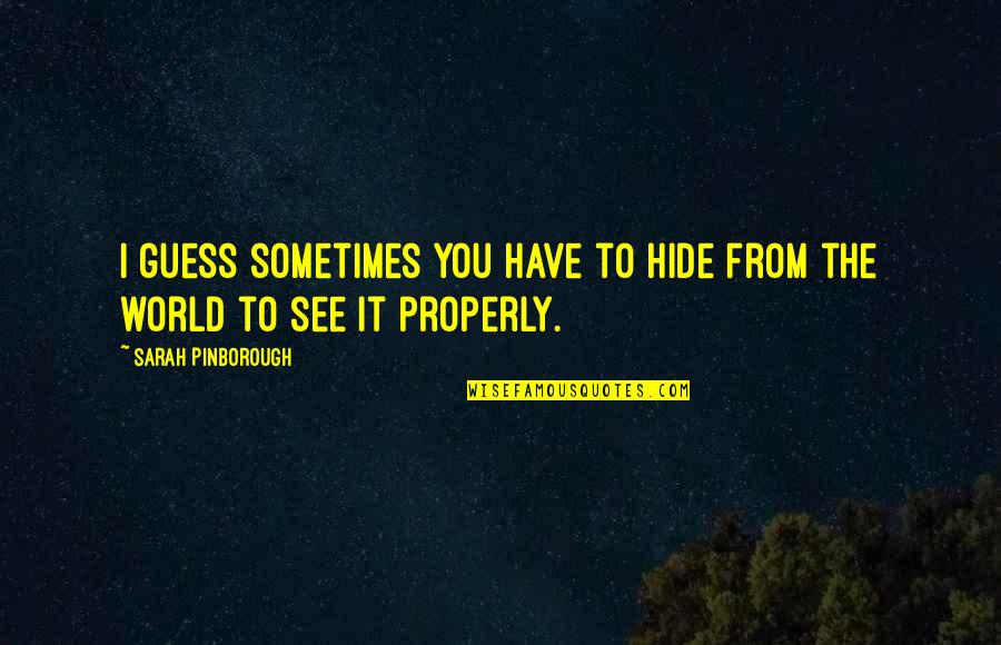 Erkeklere Ne Quotes By Sarah Pinborough: I guess sometimes you have to hide from Erkeklere Ne Quotes By Sarah Pinborough: I guess sometimes you have to hide from