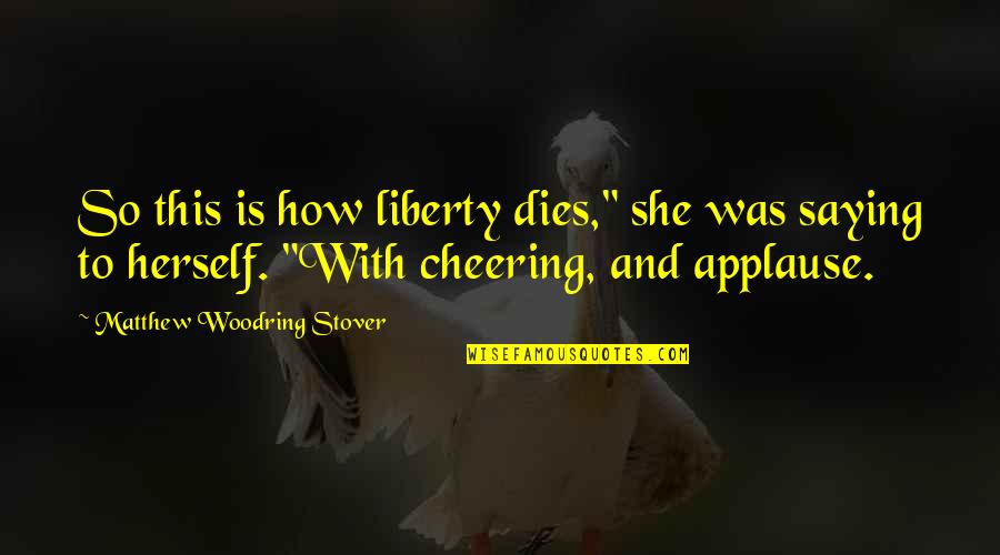 Erkeklerin Kizlara Quotes By Matthew Woodring Stover: So this is how liberty dies," she was Erkeklerin Kizlara Quotes By Matthew Woodring Stover: So this is how liberty dies," she was