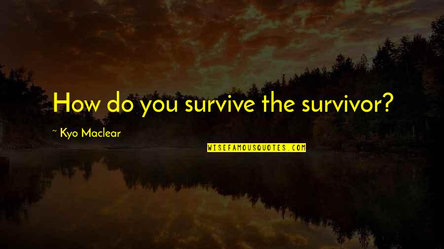 Erkeklerin Whatsapp Quotes By Kyo Maclear: How do you survive the survivor?