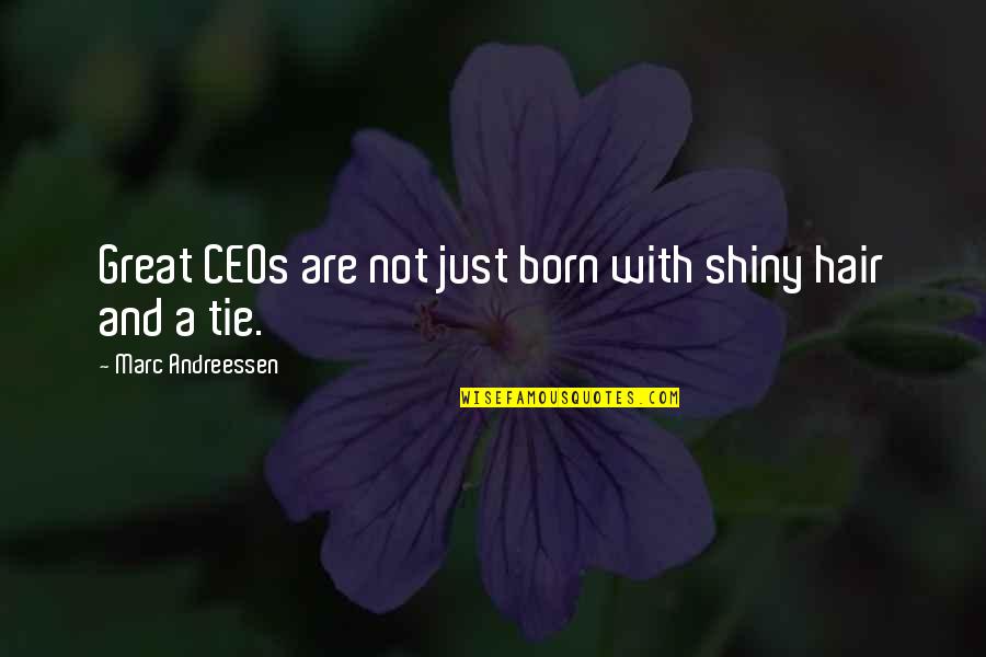 Erkennen Perfekt Quotes By Marc Andreessen: Great CEOs are not just born with shiny Erkennen Perfekt Quotes By Marc Andreessen: Great CEOs are not just born with shiny