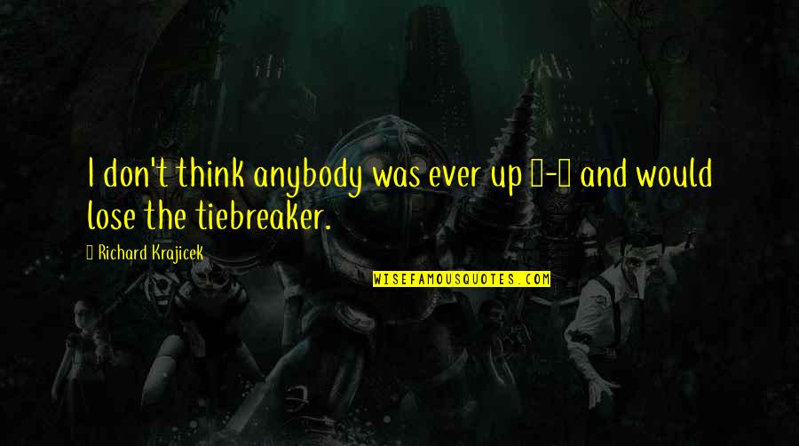 Erkennen Perfekt Quotes By Richard Krajicek: I don't think anybody was ever up 6-2 Erkennen Perfekt Quotes By Richard Krajicek: I don't think anybody was ever up 6-2