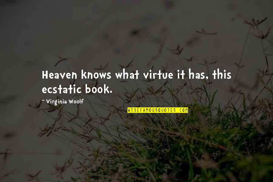 Erkennen Perfekt Quotes By Virginia Woolf: Heaven knows what virtue it has, this ecstatic Erkennen Perfekt Quotes By Virginia Woolf: Heaven knows what virtue it has, this ecstatic