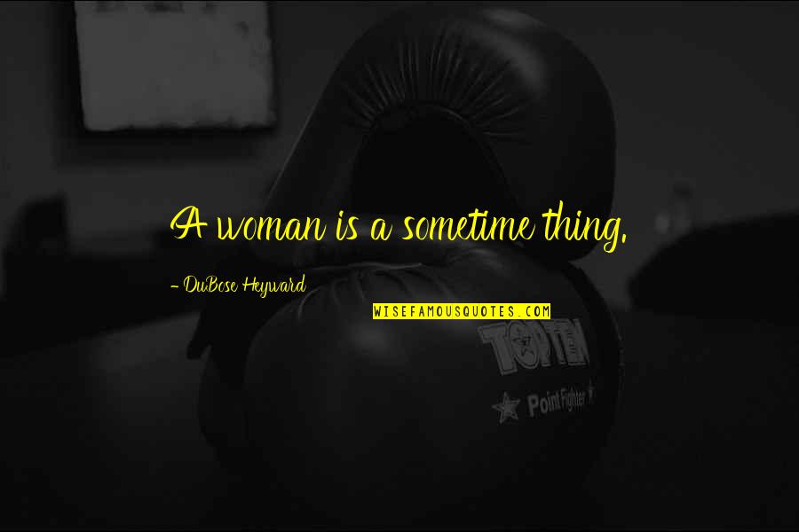 Erkenntlich Quotes By DuBose Heyward: A woman is a sometime thing.