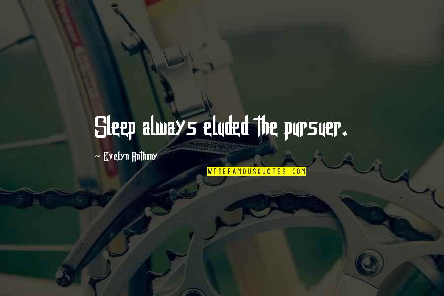Erkenntlich Quotes By Evelyn Anthony: Sleep always eluded the pursuer.