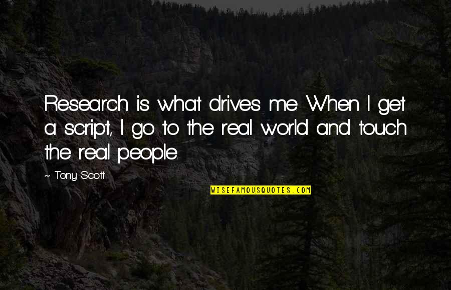 Erkenntlich Quotes By Tony Scott: Research is what drives me. When I get