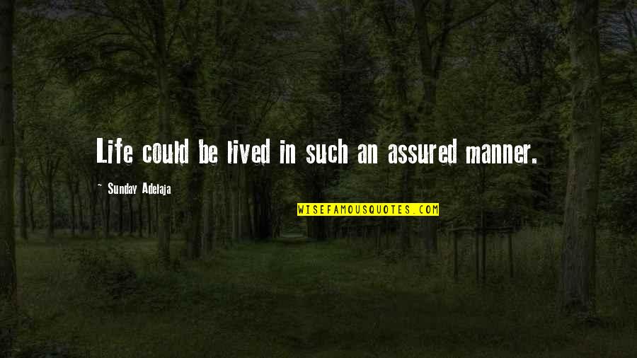 Erkenntnisse Quotes By Sunday Adelaja: Life could be lived in such an assured Erkenntnisse Quotes By Sunday Adelaja: Life could be lived in such an assured