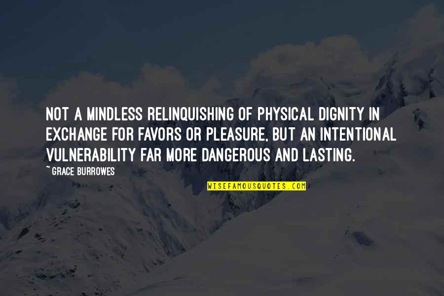 Erkensi Quotes By Grace Burrowes: Not a mindless relinquishing of physical dignity in