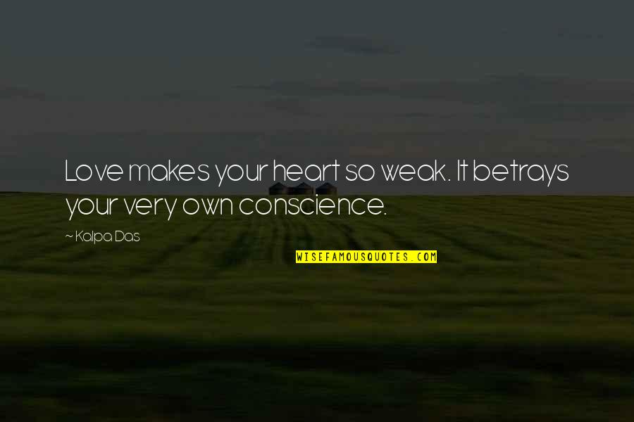 Erker Quotes By Kalpa Das: Love makes your heart so weak. It betrays