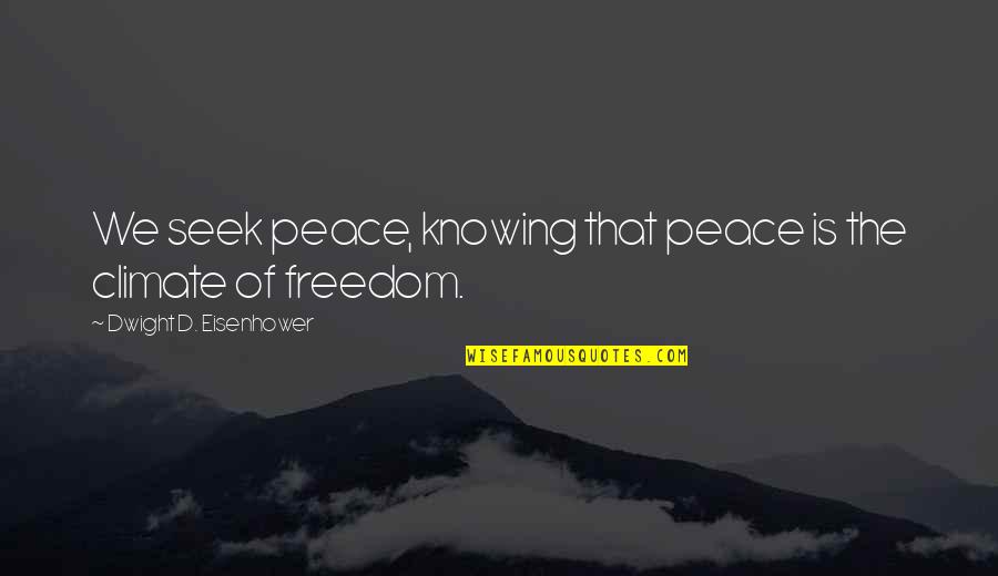 Erketa Quotes By Dwight D. Eisenhower: We seek peace, knowing that peace is the