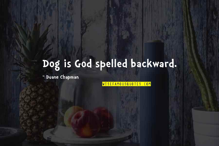 Erkinger Home Quotes By Duane Chapman: Dog is God spelled backward.